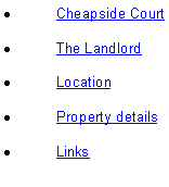 Text Box: Cheapside CourtThe LandlordLocationProperty detailsLinks