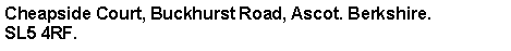 Text Box: Cheapside Court, Buckhurst Road, Ascot. Berkshire.SL5 4RF.